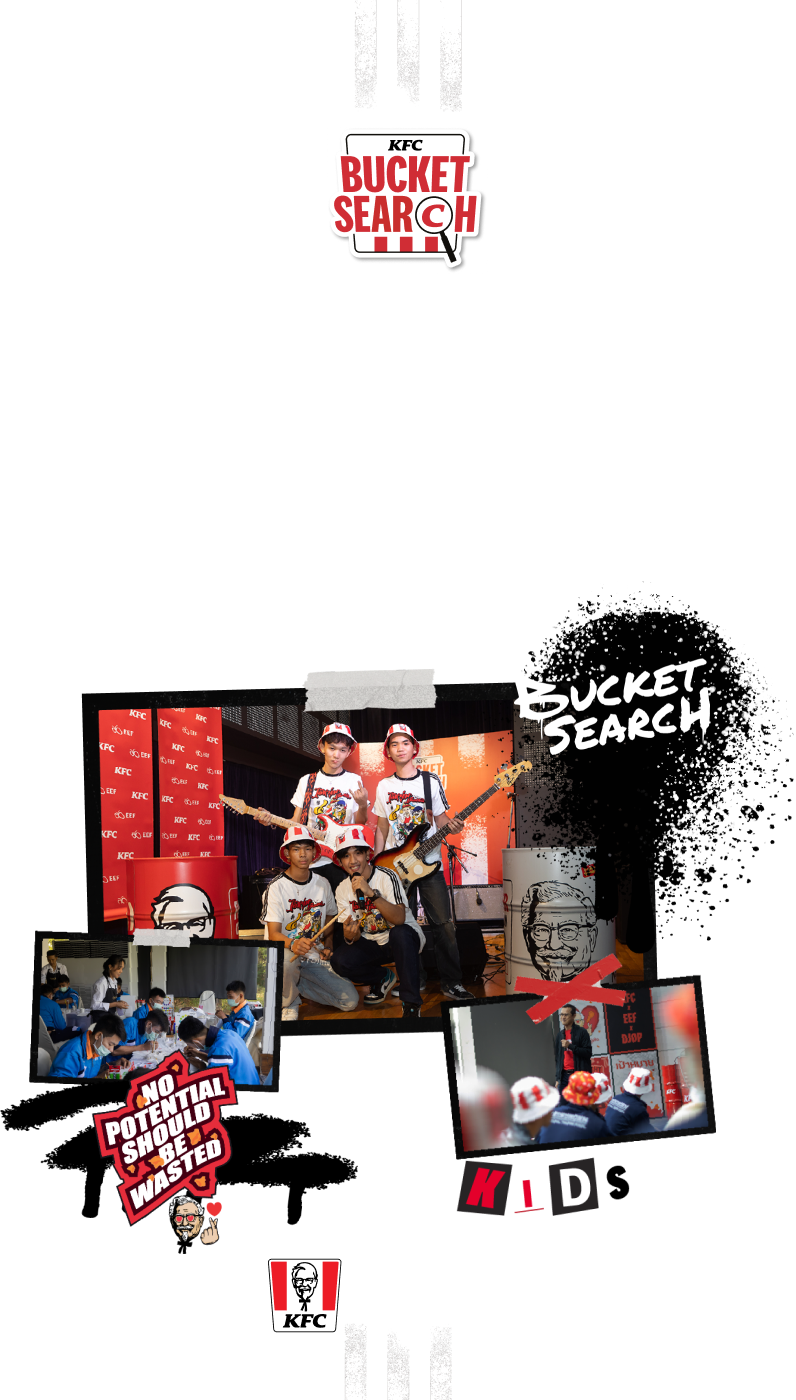 KFC BUCKET SEARCH ร่วมเติมเต็มความฝันที่หล่นหายของเด็กที่หลุดจากระบบการศึกษา ไม่ให้ศักยภาพของพวกเขาต้องสูญเปล่าอีกต่อไป